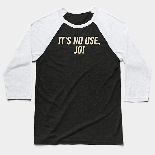 It's No Use Jo! Baseball T-Shirt by Cybord Design